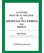 A Concise Practical Treatise on Artificial Fly Fishing for Trout