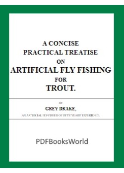 A Concise Practical Treatise on Artificial Fly Fishing for Trout