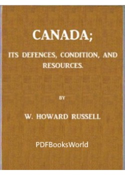 Canada; its Defences, Condition, and Resources