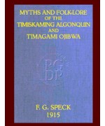 Myths and Folk-lore of the Timiskaming Algonquin and Timagami Ojibwa