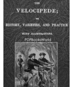 The Velocipede -  Its History, Varieties, and Practice