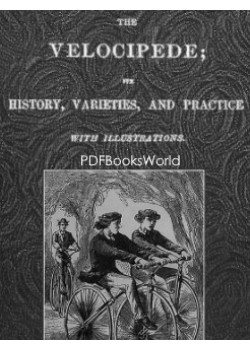 The Velocipede -  Its History, Varieties, and Practice