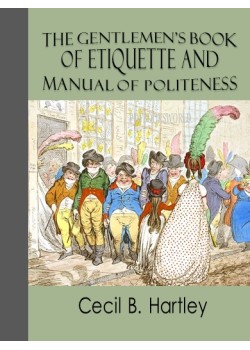 The Gentlemen's Book of Etiquette and Manual of Politeness