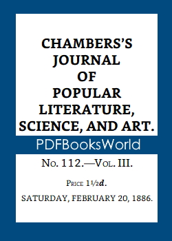 Chambers's Journal of Popular Literature, Science, and Art, Fifth Series, No. 112, Vol. III, February 20, 1886