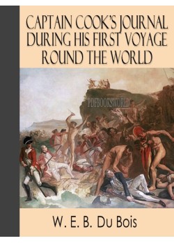 Captain Cook's Journal During His First Voyage Round the World