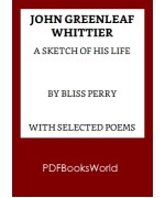 John Greenleaf Whittier: A sketch of his life, with selected poems