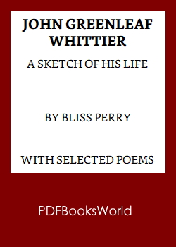 John Greenleaf Whittier: A sketch of his life, with selected poems