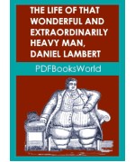 The Life of That Wonderful and Extraordinarily Heavy Man, Daniel Lambert