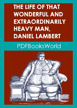 The Life of That Wonderful and Extraordinarily Heavy Man, Daniel Lambert