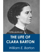The Life of Clara Barton, Founder of the American Red Cross - Vol I