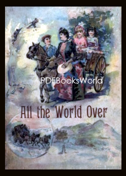 All the World Over: Interesting Stories of Travel, Thrilling Adventure and Home