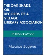 The Oak Shade, or, Records of a Village Literary Association