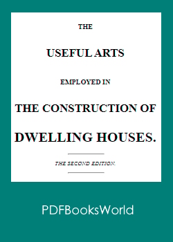 The Useful Arts Employed in the Construction of Dwelling Houses