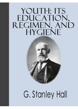 Youth -  Its Education, Regimen, and Hygiene