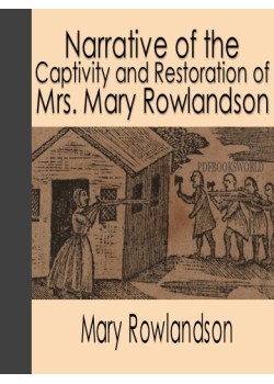 Narrative of the Captivity and Restoration of Mrs. Mary Rowlandson