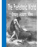 The Prehistoric World; Or, Vanished race