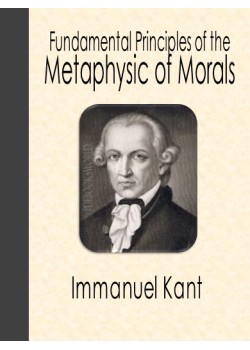 Fundamental Principles of the Metaphysic of Morals