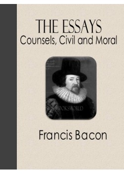 The Essays or Counsels, Civil and Moral