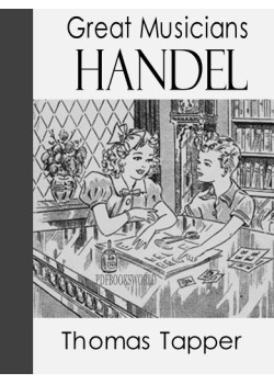 Handel  -  The Story of a Little Boy who Practiced in an Attic