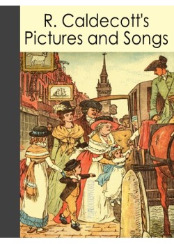 R. Caldecott's First Collection of Pictures and Songs