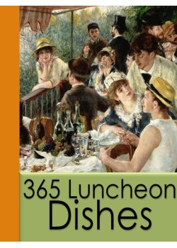 365 Luncheon Dishes -  A Luncheon Dish for Every Day in the Year