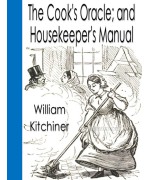 The Cook's Oracle; and Housekeeper's Manual