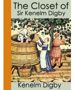 The Closet of Sir Kenelm Digby Knight Opened