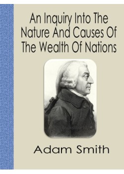 An Inquiry into the Nature and Causes of the Wealth of Nations