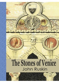 The Stones of Venice  Volume I ( of 3 )