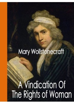 A Vindication Of The Rights Of Woman, With Strictures On Political And Moral Subjects