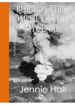 Buried Cities -  Pompeii, Olympia, Mycenae