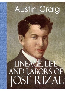 Lineage, Life and Labors of José Rizal  -   Philippine Patriot