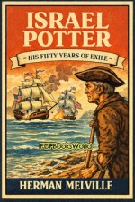 Israel Potter -  His Fifty Years of Exile